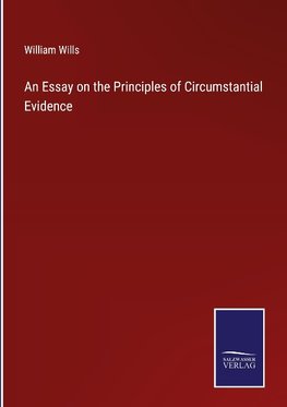 An Essay on the Principles of Circumstantial Evidence