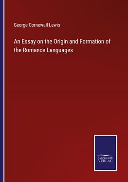 An Essay on the Origin and Formation of the Romance Languages