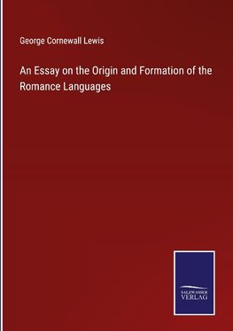 An Essay on the Origin and Formation of the Romance Languages