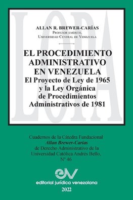 EL PROCEDIMIENTO ADMINISTRATIVO EN VENEZUELA. El Proyecto de Ley de 1965 y la Ley Orgánica de Procedimientos Administrativos de 1981