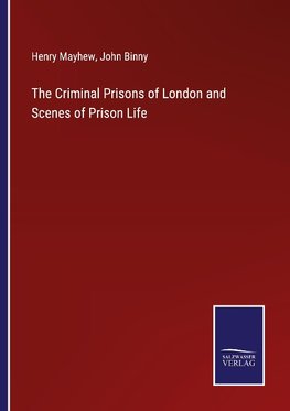 The Criminal Prisons of London and Scenes of Prison Life