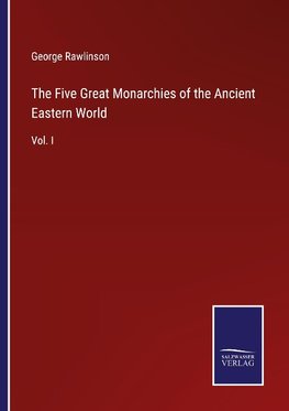 The Five Great Monarchies of the Ancient Eastern World