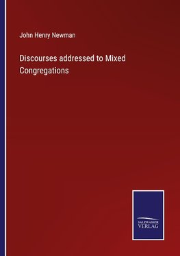 Discourses addressed to Mixed Congregations