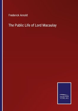 The Public Life of Lord Macaulay