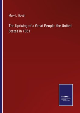 The Uprising of a Great People: the United States in 1861