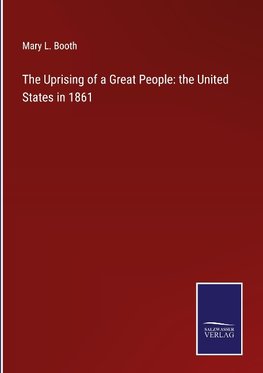 The Uprising of a Great People: the United States in 1861