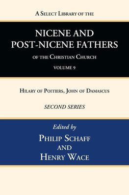 A Select Library of the Nicene and Post-Nicene Fathers of the Christian Church, Second Series, Volume 9