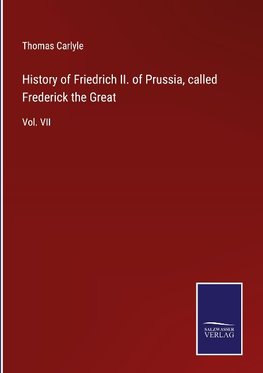 History of Friedrich II. of Prussia, called Frederick the Great