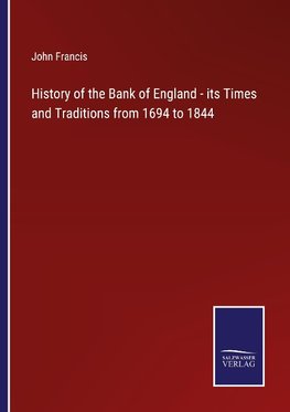 History of the Bank of England - its Times and Traditions from 1694 to 1844