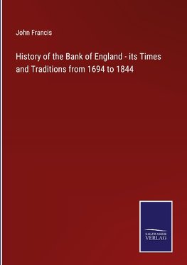 History of the Bank of England - its Times and Traditions from 1694 to 1844