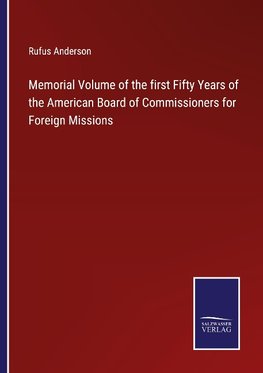 Memorial Volume of the first Fifty Years of the American Board of Commissioners for Foreign Missions