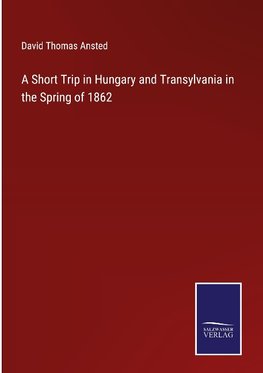 A Short Trip in Hungary and Transylvania in the Spring of 1862