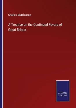 A Treatise on the Continued Fevers of Great Britain