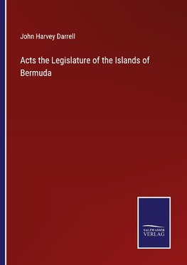 Acts the Legislature of the Islands of Bermuda