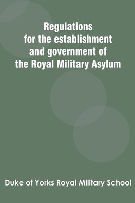 Regulations for the establishment and government of the Royal Military Asylum