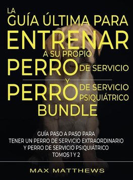 La Guía Última Para Entrenar A Su Propio Perro De Servicio Y Perro De Servicio Psiquiátrico (2 Libros En 1)