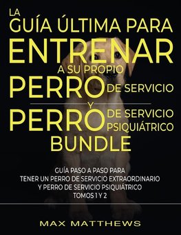 La Guía Última Para Entrenar A Su Propio Perro De Servicio Y Perro De Servicio Psiquiátrico (2 Libros En 1)