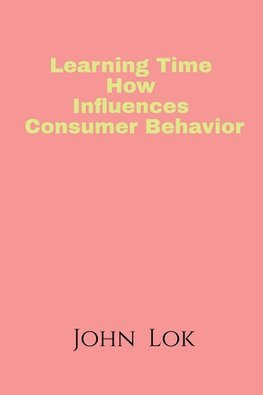 Learning Time How Influences Consumer Behavior