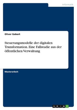 Steuerungsmodelle der digitalen Transformation. Eine Fallstudie aus der öffentlichen Verwaltung