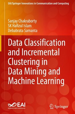 Data Classification and Incremental Clustering in Data Mining and Machine Learning