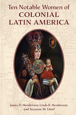 Ten Notable Women of Colonial Latin America