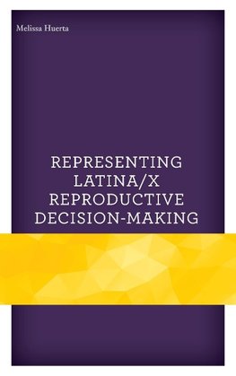 Representing Latina/x Reproductive Decision-Making