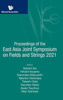 Proceedings of the East Asia Joint Symposium on Fields and Strings 2021