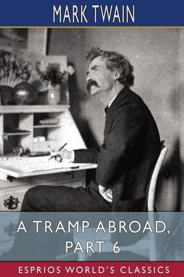 A Tramp Abroad, Part 6  (Esprios Classics)