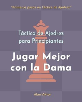 Táctica de Ajedrez para Principiantes, Jugar Mejor con la Dama