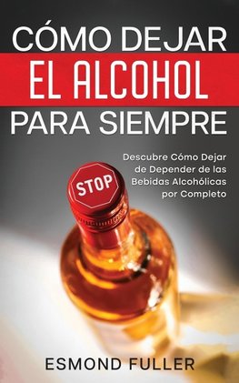 Cómo Dejar el Alcohol para Siempre