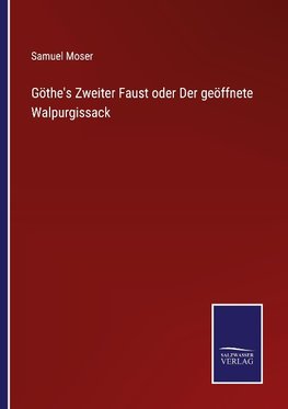 Göthe's Zweiter Faust oder Der geöffnete Walpurgissack