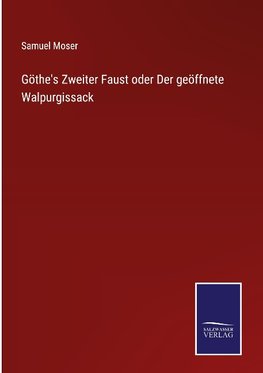 Göthe's Zweiter Faust oder Der geöffnete Walpurgissack