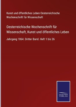 Oesterreichische Wochenschrift für Wissenschaft, Kunst und öffentliches Leben