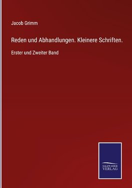 Reden und Abhandlungen. Kleinere Schriften.