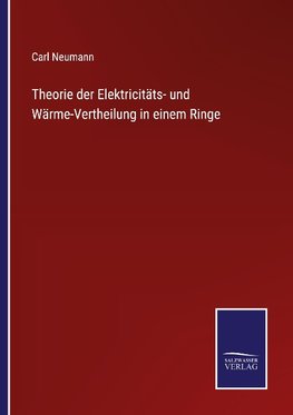 Theorie der Elektricitäts- und Wärme-Vertheilung in einem Ringe