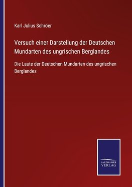 Versuch einer Darstellung der Deutschen Mundarten des ungrischen Berglandes