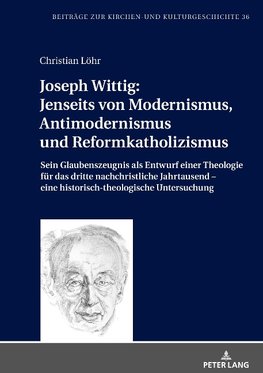 Joseph Wittig: Jenseits von Modernismus, Antimodernismus und Reformkatholizismus