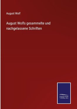 August Wolfs gesammelte und nachgelassene Schriften