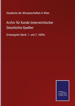 Archiv für Kunde österreichischer Geschichts-Quellen