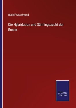 Die Hybridation und Sämlingszucht der Rosen