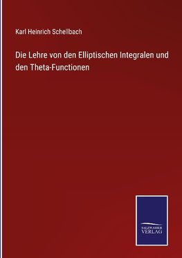 Die Lehre von den Elliptischen Integralen und den Theta-Functionen