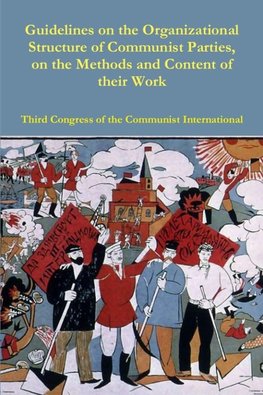 Guidelines on the Organizational Structure of Communist Parties, on the Methods and Content of their Work