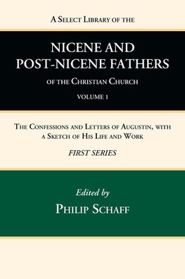 A Select Library of the Nicene and Post-Nicene Fathers of the Christian Church, First Series, Volume 1