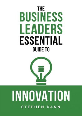 The Business Leaders Essential Guide to Innovation