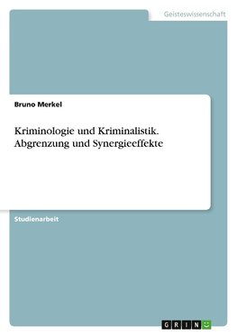 Kriminologie und Kriminalistik. Abgrenzung und Synergieeffekte