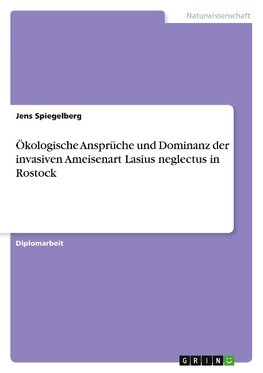 Ökologische Ansprüche und Dominanz der invasiven Ameisenart Lasius neglectus in Rostock