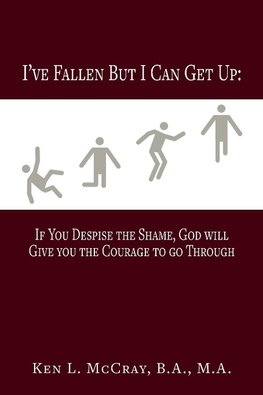 I've Fallen, But I Can Get Up, If You Despise the Shame, God will Give you the Courage to go Through