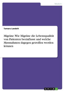 Migräne. Wie Migräne die Lebensqualität von Patienten beeinflusst und welche Massnahmen dagegen getroffen werden können