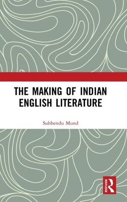 The Making of Indian English Literature