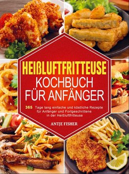 Heißluftfritteuse Kochbuch  für Anfänger